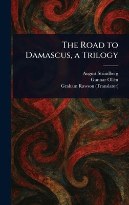 The Road to Damascus, a Trilogy by Strindberg, August