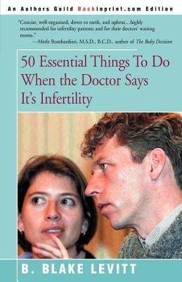 50 Essential Things to Do When the Doctor Says It's Infertility by Levitt, B. Blake