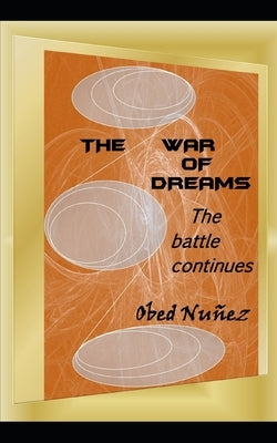 The War of Dreams: the battle continues by Nuñez, Obed