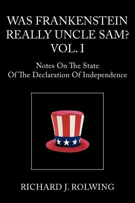 Was Frankenstein Really Uncle Sam? Vol.I by Rolwing, Richard J.