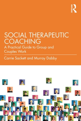 Social Therapeutic Coaching: A Practical Guide to Group and Couples Work by Sackett, Carrie
