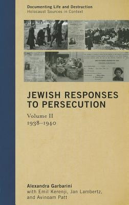 Jewish Responses to Persecution: 1938-1940, Volume 2 by Garbarini, Alexandra