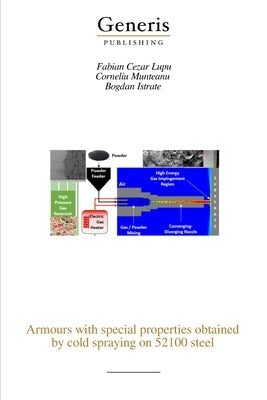 Armours with special properties obtained by cold spraying on 52100 steel by Lupu, Fabian Cezar