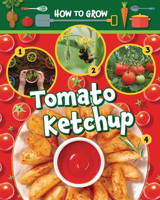 How to Grow Tomato Ketchup by Wood, Alix