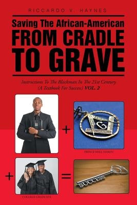 Saving the African-American from Cradle to Grave: Instructions to the Black Man in the 21st century (A Textbook for Success) by Haynes, Riccardo V.