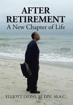 After Retirement: A New Chapter of Life by Lyons, Elliott