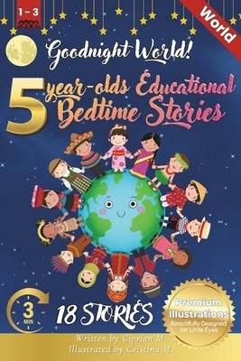 Goodnight World: 5-Year-Old's Educational Bedtime Stories with Premium Illustrations: Discovering the Wonders of Animals Across the Globe by M, Cristina