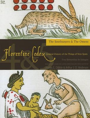 Florentine Codex: Books 4 and 5, 4: Book 4 and 5: The Soothsayers, the Omens by De Sahagun, Bernardino