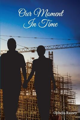 Our Moment In Time by Rainey, Ophelia a.