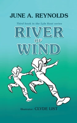 River of Wind: Third book in the Lyle Kent series by Reynolds, June a.