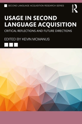 Usage in Second Language Acquisition: Critical Reflections and Future Directions by McManus, Kevin