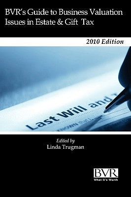 BVR's Guide to Business Valuation Issues in Estate & Gift Tax Law - 2010 by Bvr