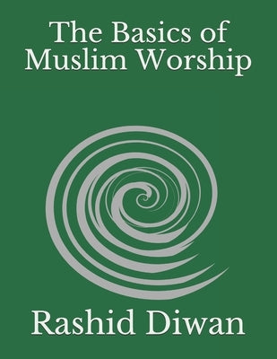 The Basics of Muslim Worship: Imaan, Salaah, Zakaah, Saum, Hajj by Diwan, Rashid Ahmad