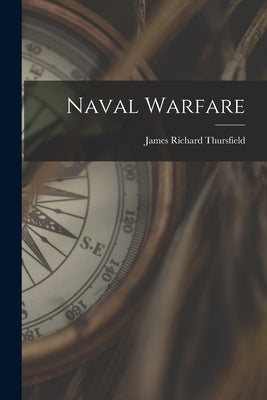 Naval Warfare by Richard, Thursfield James