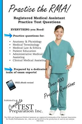 Practice the RMA! Registered Medical Assistant Practice Test Questions by Complete Test Preparation Inc