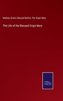 The Life of the Blessed Virgin Mary by Orsini, Mathieu