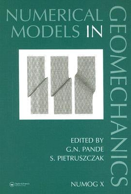 Numerical Models in Geomechanics: Proceedings of the Tenth International Symposium on Numerical Models in Geomechanics (Numog X), Rhodes, Greece, 25-2 by Pande, G. N.