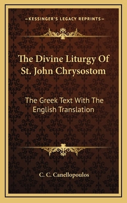 The Divine Liturgy of St. John Chrysostom: The Greek Text with the English Translation by Canellopoulos, C. C.