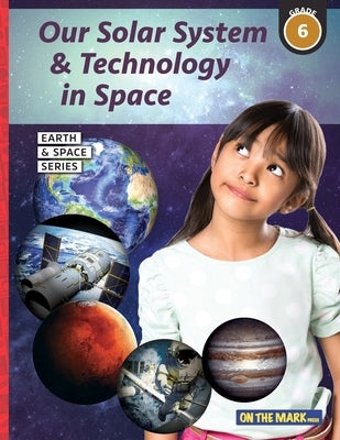 Our Solar System & Technology in Space Grade 6 by Bellaire, Tracy