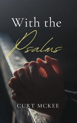 With the Psalms by McKee, Curt