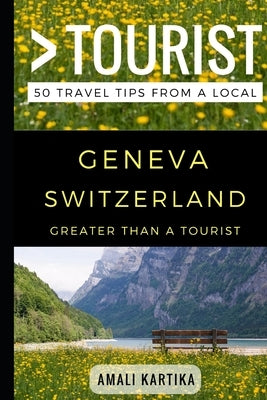 Greater Than a Tourist - Geneva Switzerland: 50 Travel Tips from a Local by Tourist, Greater Than a.