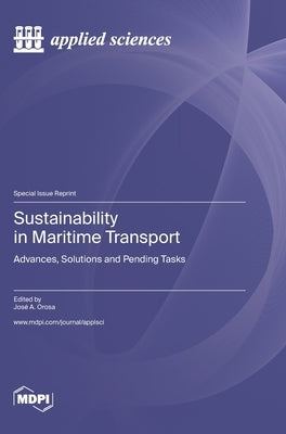 Sustainability in Maritime Transport: Advances, Solutions and Pending Tasks by Orosa, José a.
