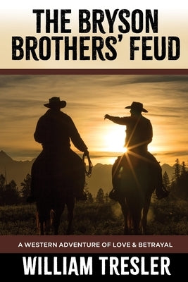 The Bryson Brothers' Feud: A Western Adventure of Love & Betrayal by Tresler, William