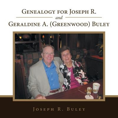 Genealogy for Joseph R. and Geraldine A. (Greenwood) Buley by Buley, Joseph R.