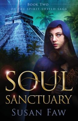 Soul Sanctuary: Book Two of the Spirit Shield Saga by Faw, Susan