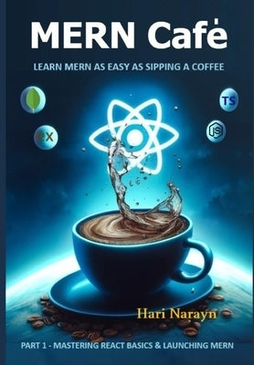 MERN Caf?: Learn Mern as easy as sipping a coffee by Narayn, Hari