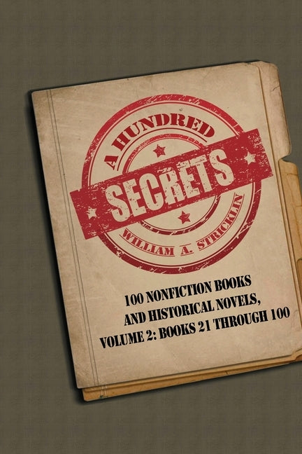 A Hundred Secrets: 100 Nonfiction Books and Historical Novels, Volume 2: Books 21 Through 100 by Stricklin, William a.
