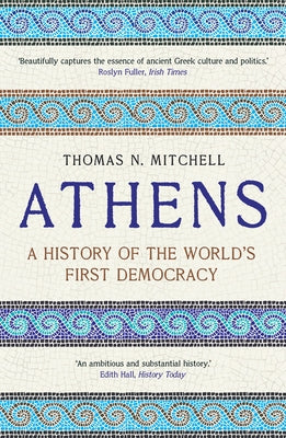 Athens: A History of the World's First Democracy by Mitchell, Thomas N.