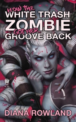 How the White Trash Zombie Got Her Groove Back by Rowland, Diana