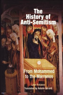 The History of Anti-Semitism, Volume 2: From Mohammed to the Marranos by Poliakov, Léon