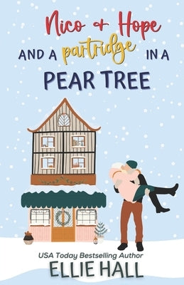 Nico & Hope and a Partridge in a Pear Tree: Small town, feel good, romantic comedy by Hall, Ellie