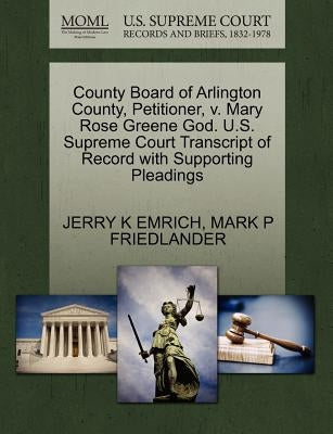 County Board of Arlington County, Petitioner, V. Mary Rose Greene God. U.S. Supreme Court Transcript of Record with Supporting Pleadings by Emrich, Jerry K.