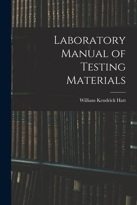 Laboratory Manual of Testing Materials by Hatt, William Kendrick
