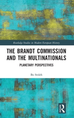 The Brandt Commission and the Multinationals: Planetary Perspectives by Stråth, Bo