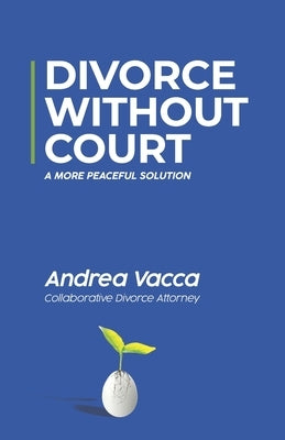 Divorce Without Court: A More Peaceful Solution by Vacca, Andrea