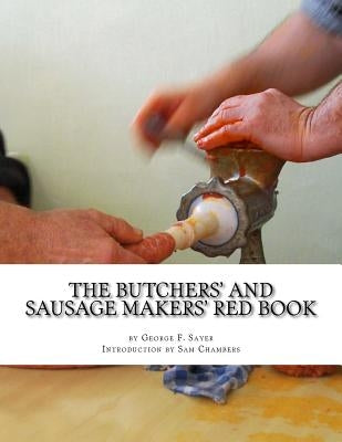 The Butchers' and Sausage Makers' Red Book: How To Cure Meat and Make Sausages by Chambers, Sam