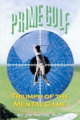 Prime Golf: Triumph of the Mental Game by Taylor, Jim