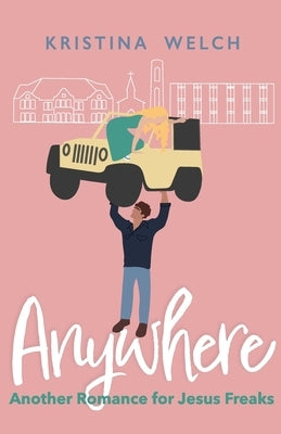 Anywhere: Another Romance for Jesus Freaks by Welch