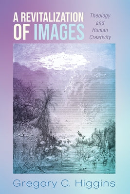 A Revitalization of Images by Higgins, Gregory C.