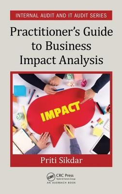 Practitioner's Guide to Business Impact Analysis by Sikdar, Priti
