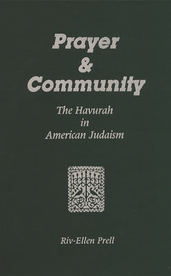 Prayer & Community: The Havurah in American Judaism by Prell, Riv-Ellen
