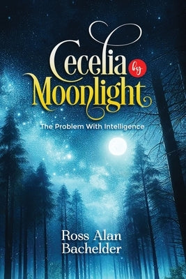 Cecelia by Moonlight by Bachelder, Ross Alan