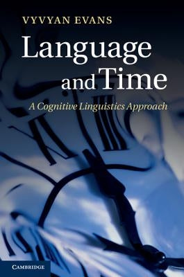Language and Time: A Cognitive Linguistics Approach by Evans, Vyvyan