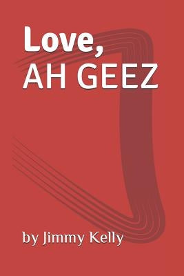 Love, AH GEEZ by Kelly, Jimmy