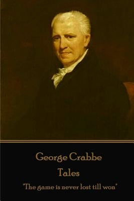 George Crabbe - Tales: "The game is never lost till won" by Crabbe, George