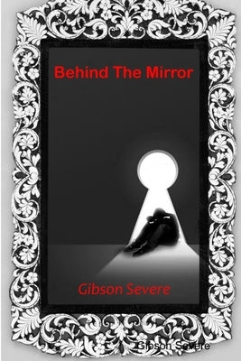 Behind The Mirror by Severe, Gibson